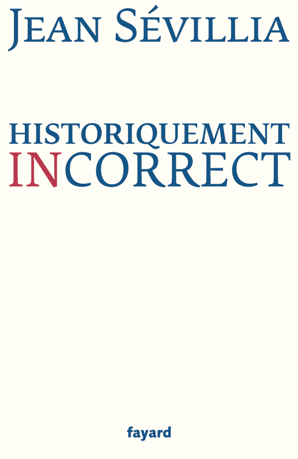 Historiquement incorrect - Jean Sévillia